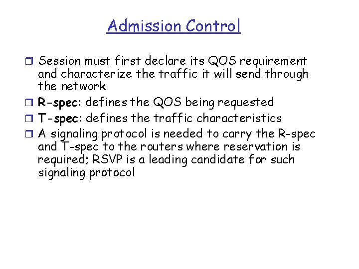 Admission Control r Session must first declare its QOS requirement and characterize the traffic