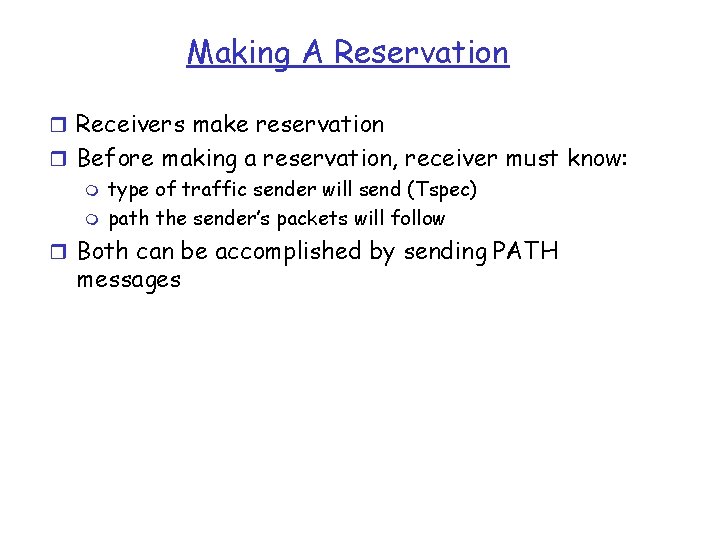 Making A Reservation r Receivers make reservation r Before making a reservation, receiver must