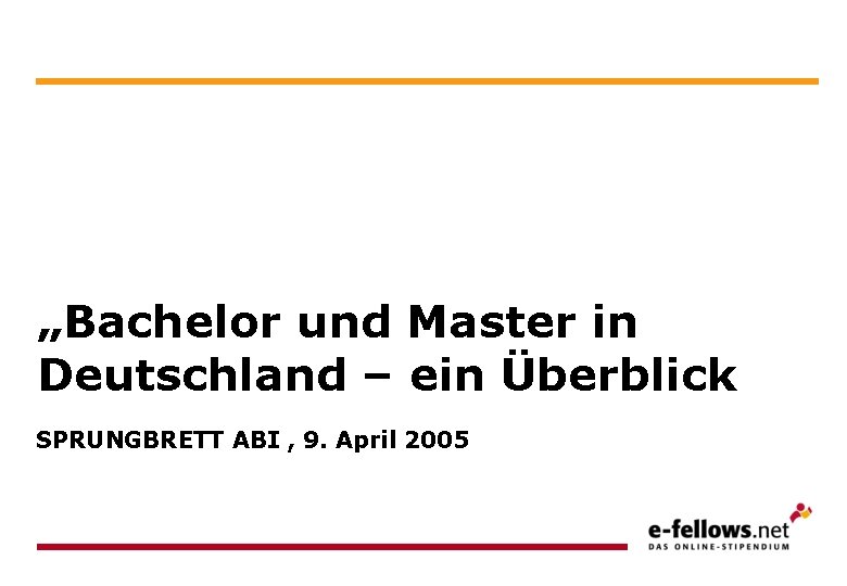 „Bachelor und Master in Deutschland – ein Überblick SPRUNGBRETT ABI , 9. April 2005