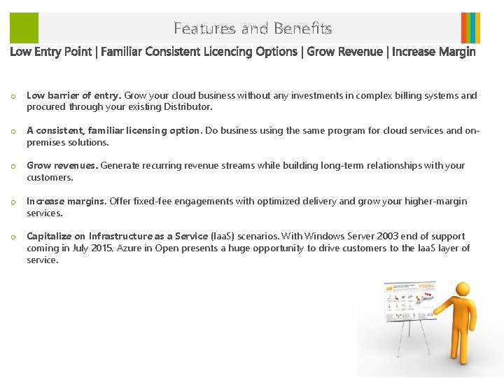 Features and Benefits o Low barrier of entry. Grow your cloud business without any