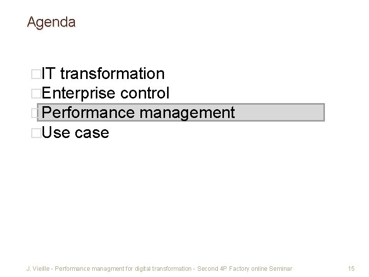 Agenda �IT transformation �Enterprise control �Performance management �Use case J. Vieille - Performance managment