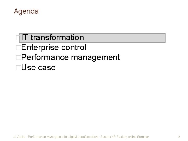 Agenda �IT transformation �Enterprise control �Performance management �Use case J. Vieille - Performance managment
