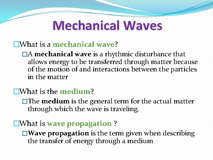 Mechanical Waves �What is a mechanical wave? �A mechanical wave is a rhythmic disturbance