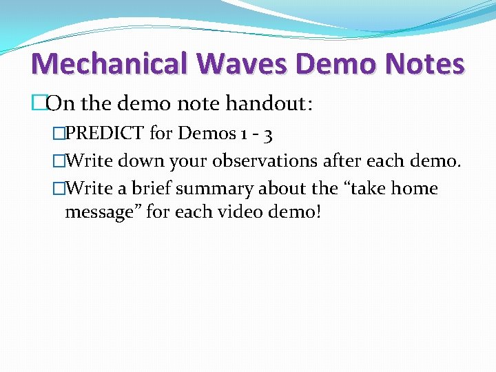 Mechanical Waves Demo Notes �On the demo note handout: �PREDICT for Demos 1 -