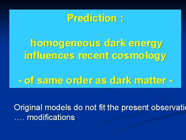 Prediction : homogeneous dark energy influences recent cosmology - of same order as dark