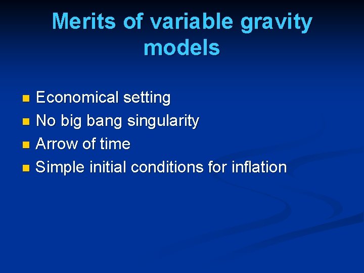 Merits of variable gravity models Economical setting n No big bang singularity n Arrow