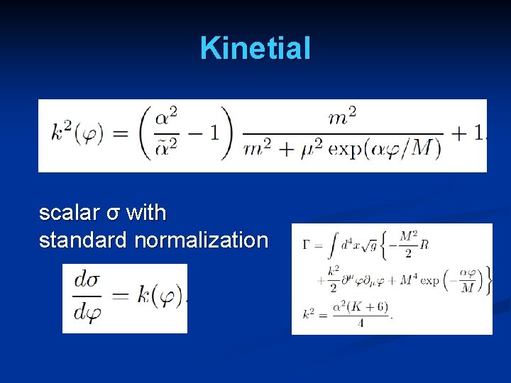 Kinetial scalar σ with standard normalization 