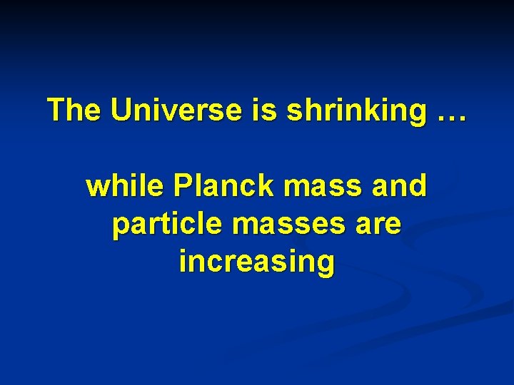The Universe is shrinking … while Planck mass and particle masses are increasing 