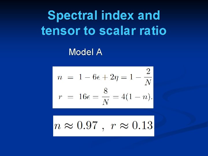 Spectral index and tensor to scalar ratio Model A 