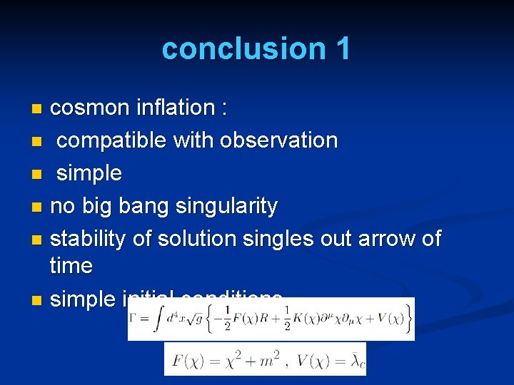conclusion 1 cosmon inflation : n compatible with observation n simple n no big