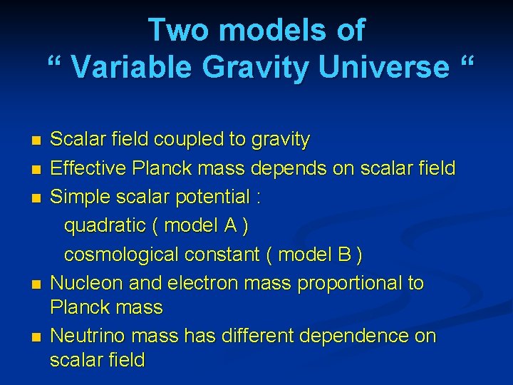 Two models of “ Variable Gravity Universe “ n n n Scalar field coupled