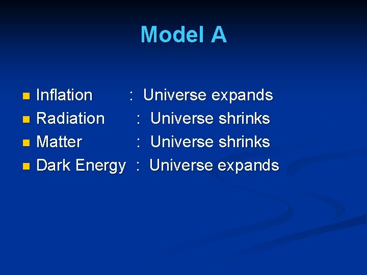 Model A Inflation : Universe expands n Radiation : Universe shrinks n Matter :