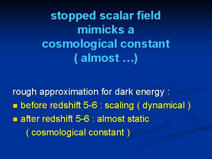 stopped scalar field mimicks a cosmological constant ( almost …) rough approximation for dark