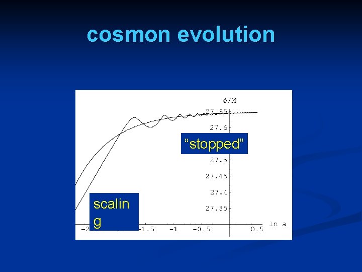 cosmon evolution “stopped” scalin g 