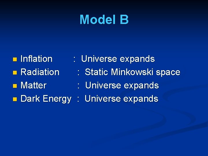 Model B Inflation : Universe expands n Radiation : Static Minkowski space n Matter