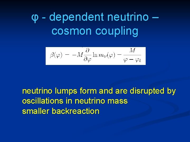 φ - dependent neutrino – cosmon coupling neutrino lumps form and are disrupted by