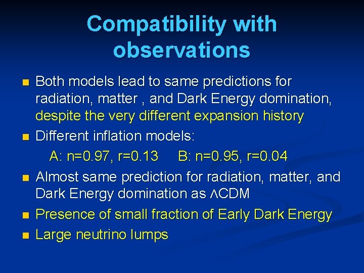 Compatibility with observations n n n Both models lead to same predictions for radiation,