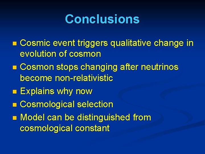 Conclusions Cosmic event triggers qualitative change in evolution of cosmon n Cosmon stops changing