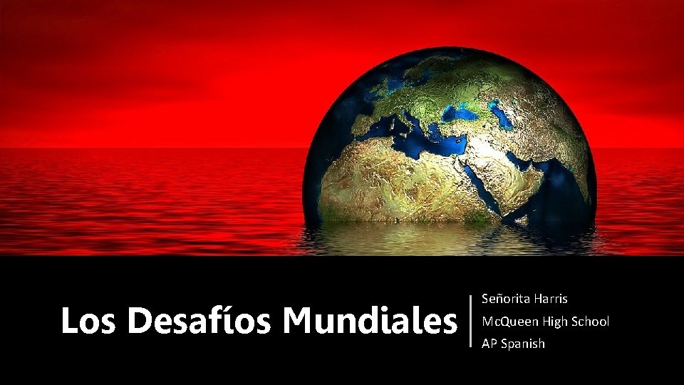 Los Desafíos Mundiales Señorita Harris Mc. Queen High School AP Spanish 