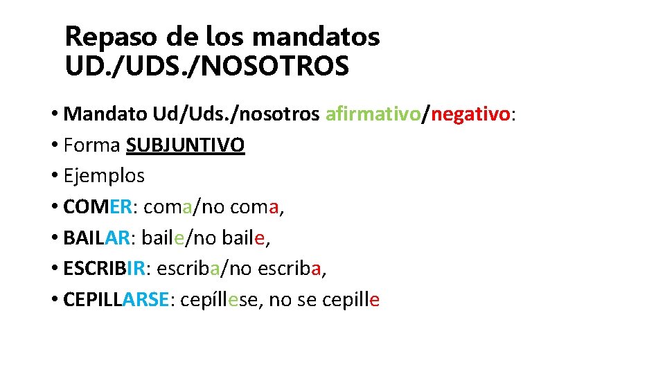Repaso de los mandatos UD. /UDS. /NOSOTROS • Mandato Ud/Uds. /nosotros afirmativo/negativo: • Forma