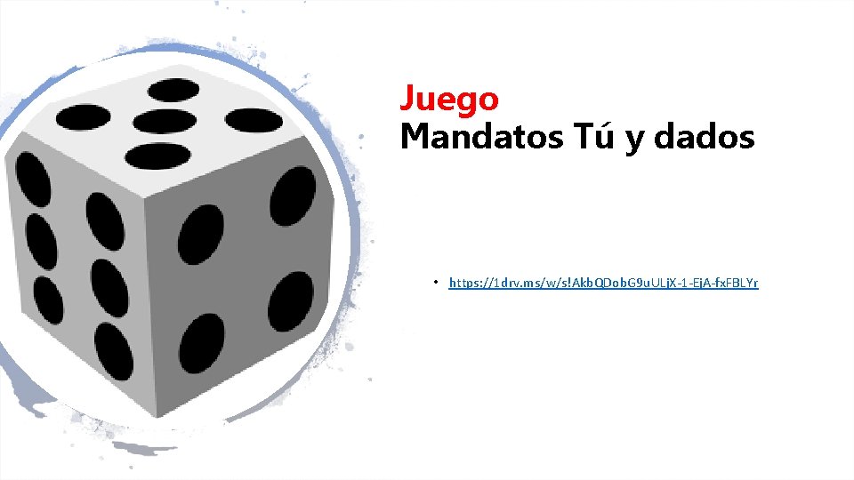 Juego Mandatos Tú y dados • https: //1 drv. ms/w/s!Akb. QDob. G 9 u.