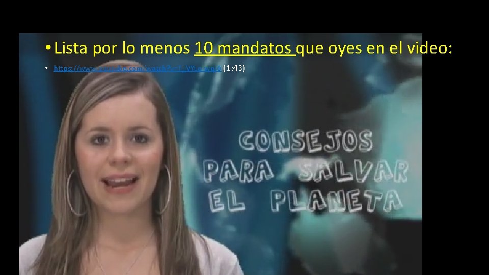  • Lista por lo menos 10 mandatos que oyes en el video: •