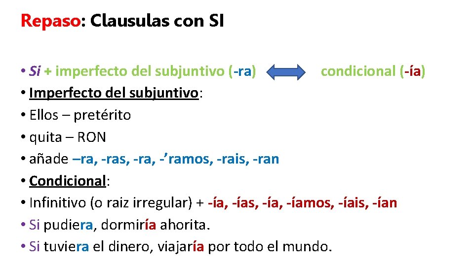 Repaso: Clausulas con SI • Si + imperfecto del subjuntivo (-ra) condicional (-ía) •