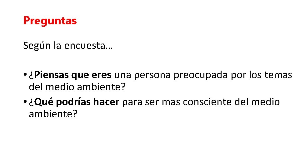 Preguntas Según la encuesta… • ¿Piensas que eres una persona preocupada por los temas