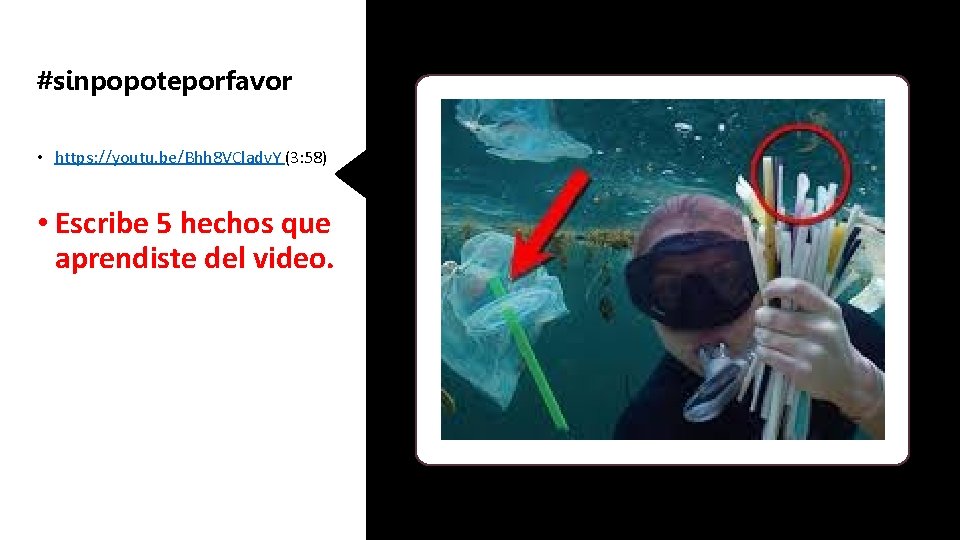 #sinpopoteporfavor • https: //youtu. be/Bhh 8 VCladv. Y (3: 58) • Escribe 5 hechos