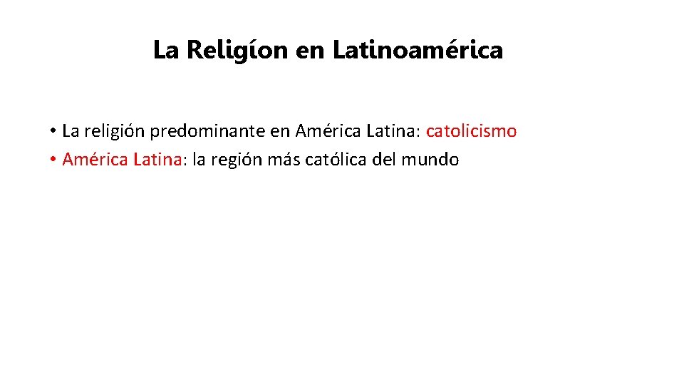 La Religíon en Latinoamérica • La religión predominante en América Latina: catolicismo • América