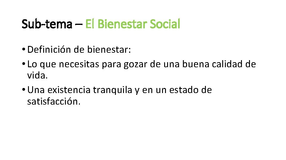 Sub-tema – El Bienestar Social • Definición de bienestar: • Lo que necesitas para