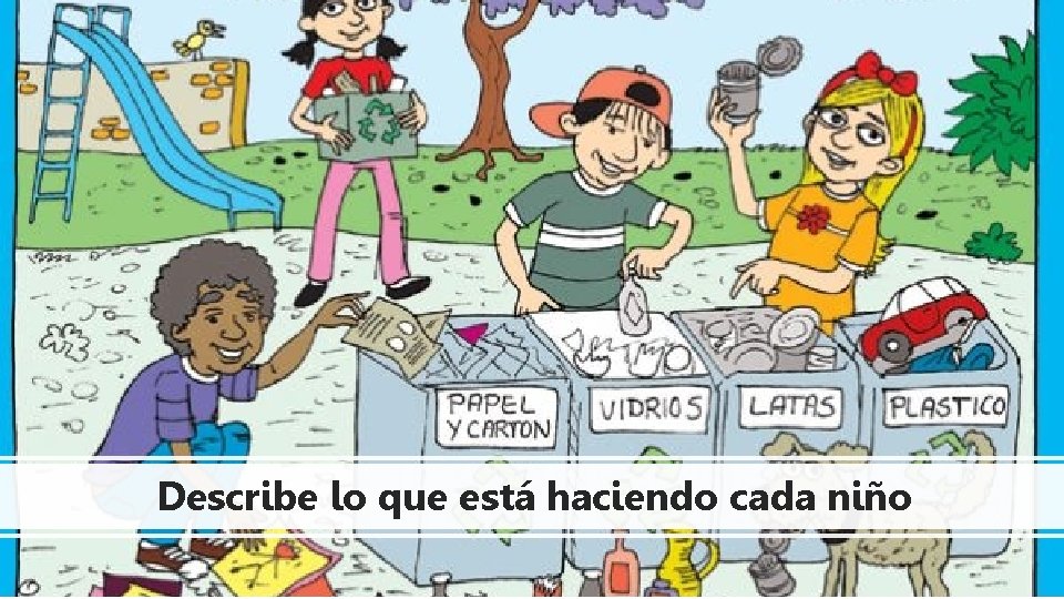 Describe lo que está haciendo cada niño 