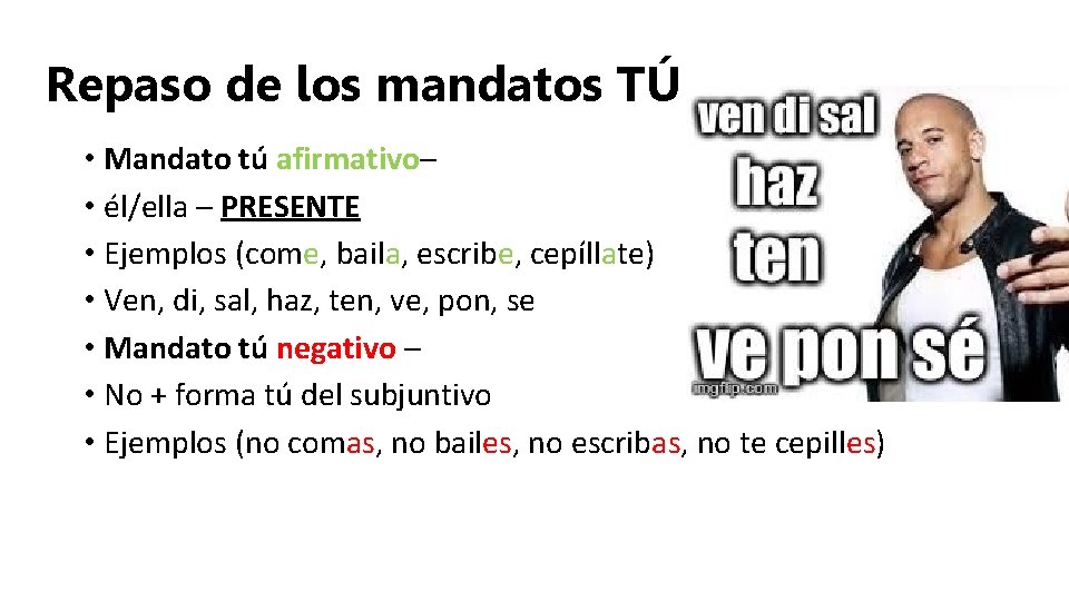 Repaso de los mandatos TÚ • Mandato tú afirmativo– • él/ella – PRESENTE •