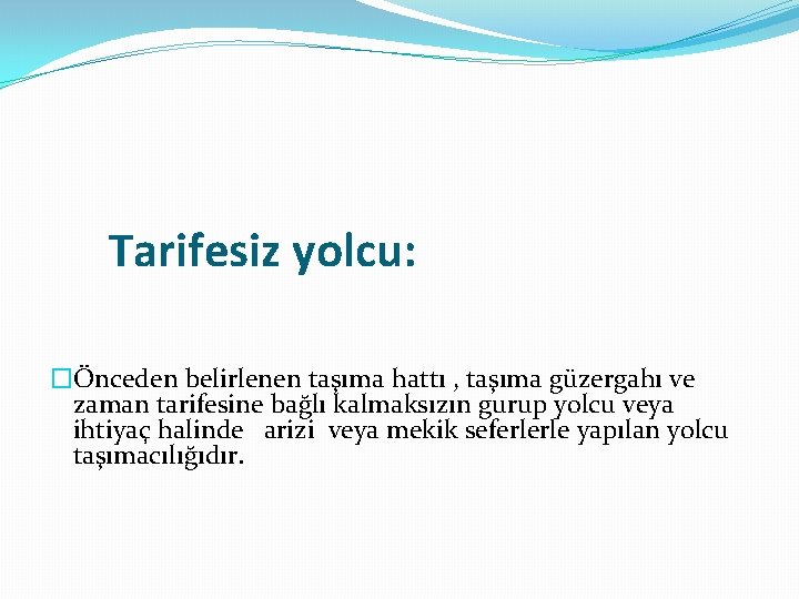  Tarifesiz yolcu: �Önceden belirlenen taşıma hattı , taşıma güzergahı ve zaman tarifesine bağlı