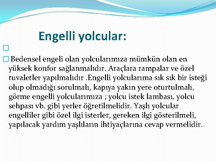  Engelli yolcular: � � Bedensel engeli olan yolcularımıza mümkün olan en yüksek konfor