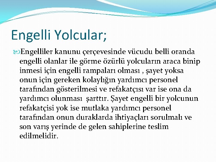 Engelli Yolcular; Engelliler kanunu çerçevesinde vücudu belli oranda engelli olanlar ile görme özürlü yolcuların