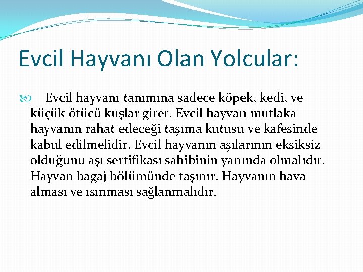 Evcil Hayvanı Olan Yolcular: Evcil hayvanı tanımına sadece köpek, kedi, ve küçük ötücü kuşlar