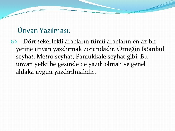 Ünvan Yazılması: Dört tekerlekli araçların tümü araçların en az bir yerine unvan yazdırmak zorundadır.