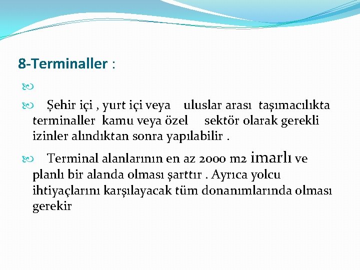 8 -Terminaller : Şehir içi , yurt içi veya uluslar arası taşımacılıkta terminaller kamu