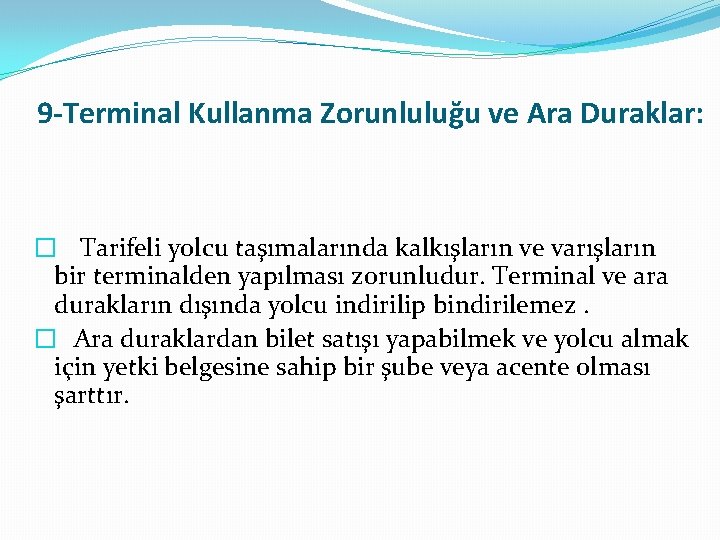 9 -Terminal Kullanma Zorunluluğu ve Ara Duraklar: � Tarifeli yolcu taşımalarında kalkışların ve varışların