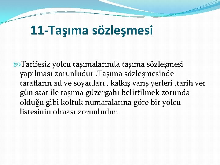 11 -Taşıma sözleşmesi Tarifesiz yolcu taşımalarında taşıma sözleşmesi yapılması zorunludur. Taşıma sözleşmesinde tarafların ad