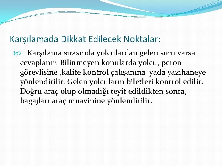 Karşılamada Dikkat Edilecek Noktalar: Karşılama sırasında yolculardan gelen soru varsa cevaplanır. Bilinmeyen konularda yolcu,