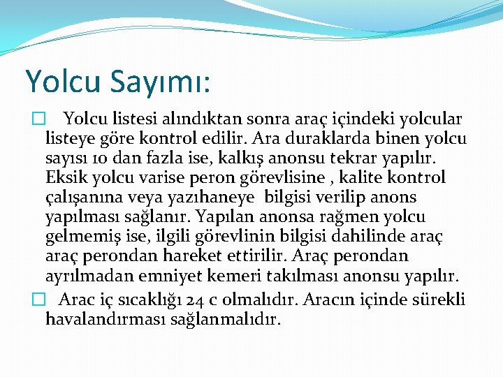 Yolcu Sayımı: � Yolcu listesi alındıktan sonra araç içindeki yolcular listeye göre kontrol edilir.