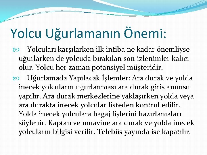 Yolcu Uğurlamanın Önemi: Yolcuları karşılarken ilk intiba ne kadar önemliyse uğurlarken de yolcuda bırakılan
