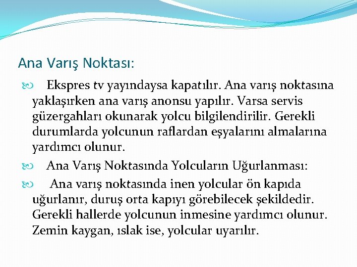 Ana Varış Noktası: Ekspres tv yayındaysa kapatılır. Ana varış noktasına yaklaşırken ana varış anonsu