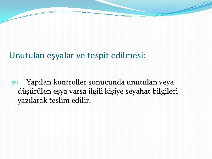 Unutulan eşyalar ve tespit edilmesi: Yapılan kontroller sonucunda unutulan veya düşürülen eşya varsa ilgili