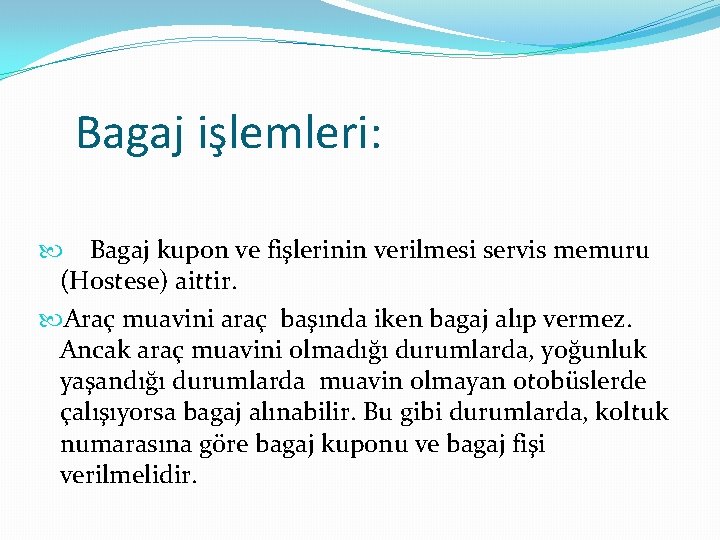 Bagaj işlemleri: Bagaj kupon ve fişlerinin verilmesi servis memuru (Hostese) aittir. Araç muavini araç