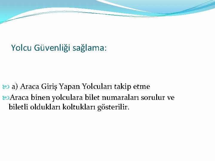 Yolcu Güvenliği sağlama: a) Araca Giriş Yapan Yolcuları takip etme Araca binen yolculara bilet