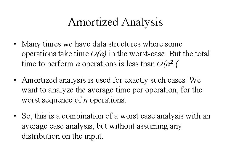 Amortized Analysis • Many times we have data structures where some operations take time