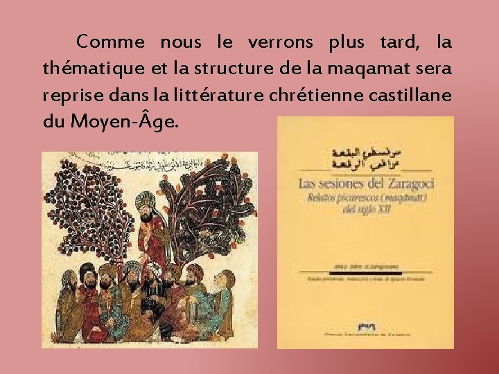 Comme nous le verrons plus tard, la thématique et la structure de la maqamat